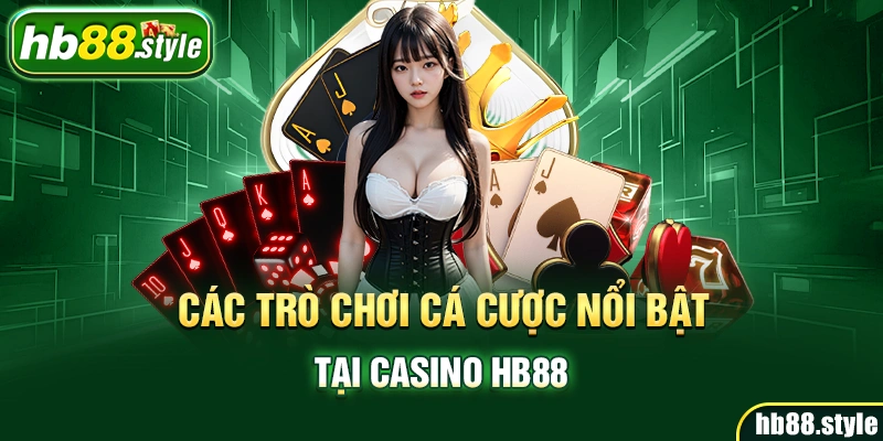 Các trò chơi cá cược nổi bật tại casino HB88