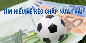 Hiểu đúng về kèo chấp nửa trái là gì