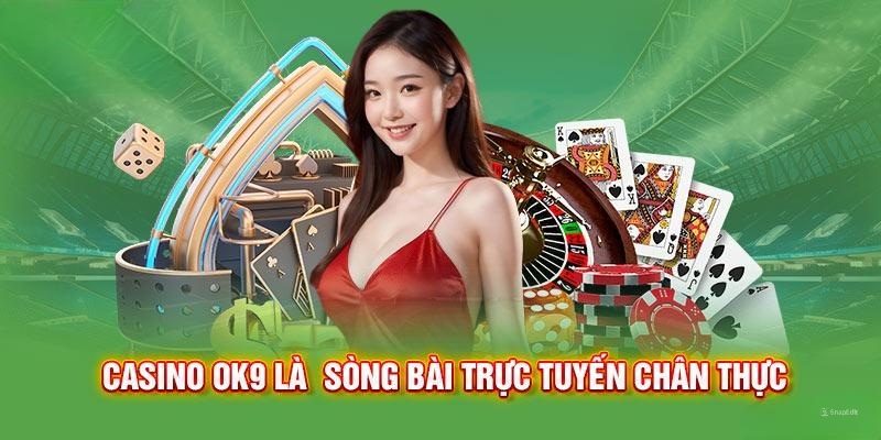 Thông tin về sảnh game casino OK9 uy tín 